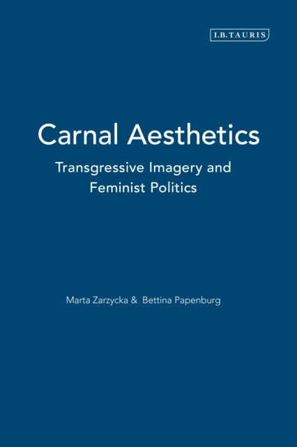 Carnal Aesthetics : Transgressive Imagery and Feminist Politics, EPUB eBook