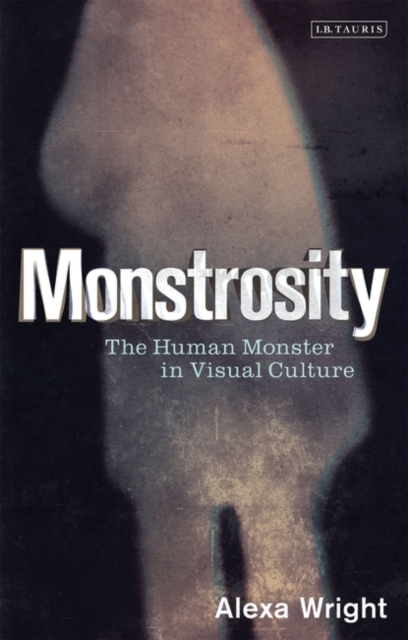 Monstrosity : The Human Monster in Visual Culture, EPUB eBook