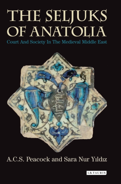 The Seljuks of Anatolia : Court and Society in the Medieval Middle East, EPUB eBook