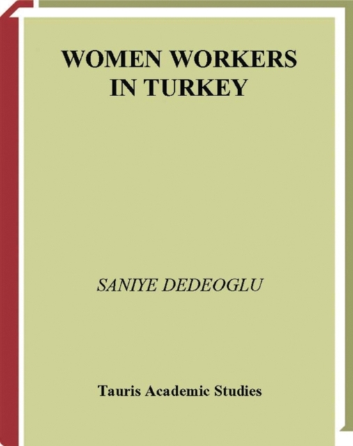 Women Workers in Turkey : Global Industrial Production in Istanbul, EPUB eBook