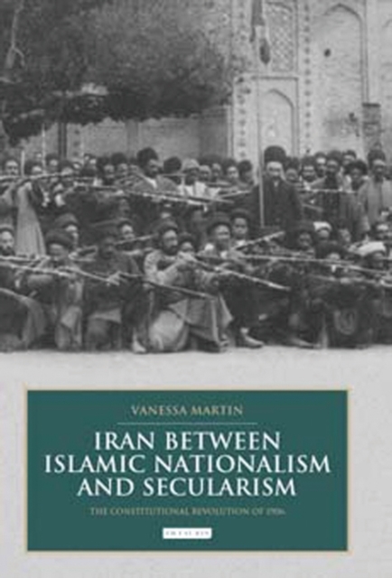 Iran between Islamic Nationalism and Secularism : The Constitutional Revolution of 1906, EPUB eBook