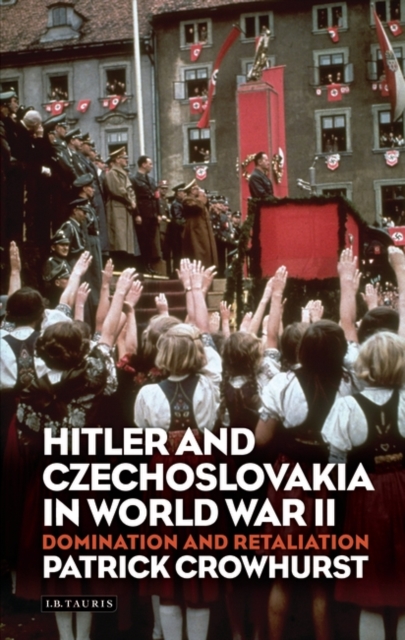 Hitler and Czechoslovakia in World War II : Domination and Retaliation, EPUB eBook