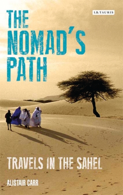 The Nomad's Path : Travels in the Sahel, EPUB eBook