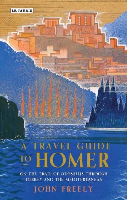 A Travel Guide to Homer : On the Trail of Odysseus Through Turkey and the Mediterranean, EPUB eBook