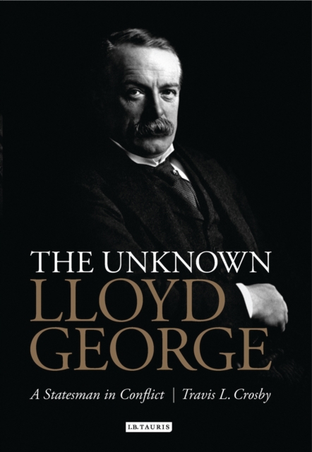 The Unknown Lloyd George : A Statesman in Conflict, EPUB eBook