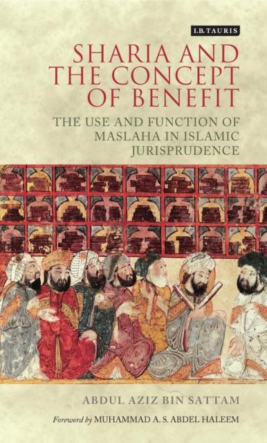 Sharia and the Concept of Benefit : The Use and Function of Maslaha in Islamic Jurisprudence, EPUB eBook