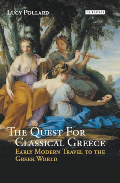 The Quest for Classical Greece : Early Modern Travel to the Greek World, EPUB eBook