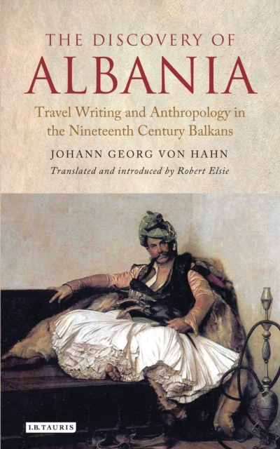 The Discovery of Albania : Travel Writing and Anthropology in the Nineteenth Century Balkans, EPUB eBook