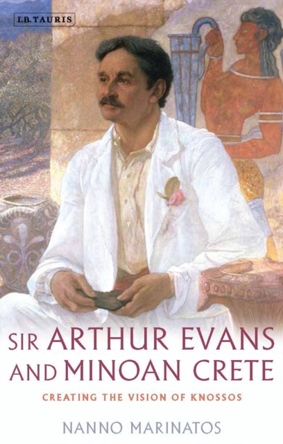 Sir Arthur Evans and Minoan Crete : Creating the Vision of Knossos, EPUB eBook