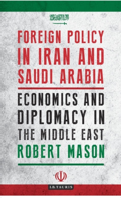 Foreign Policy in Iran and Saudi Arabia : Economics and Diplomacy in the Middle East, EPUB eBook