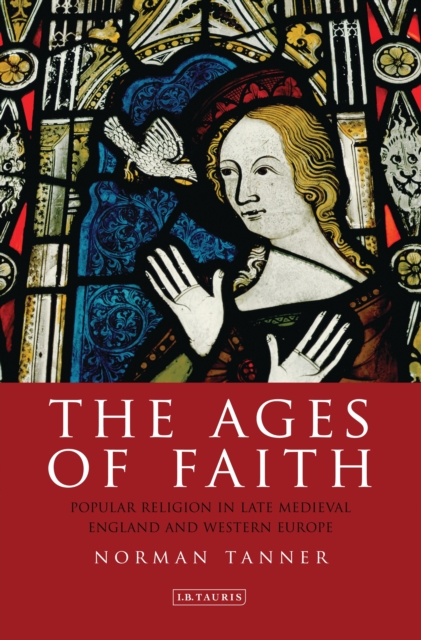 The Ages of Faith : Popular Religion in Late Medieval England and Western Europe, EPUB eBook