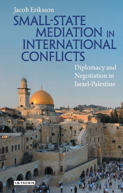 Small-State Mediation in International Conflicts : Diplomacy and Negotiation in Israel-Palestine, EPUB eBook