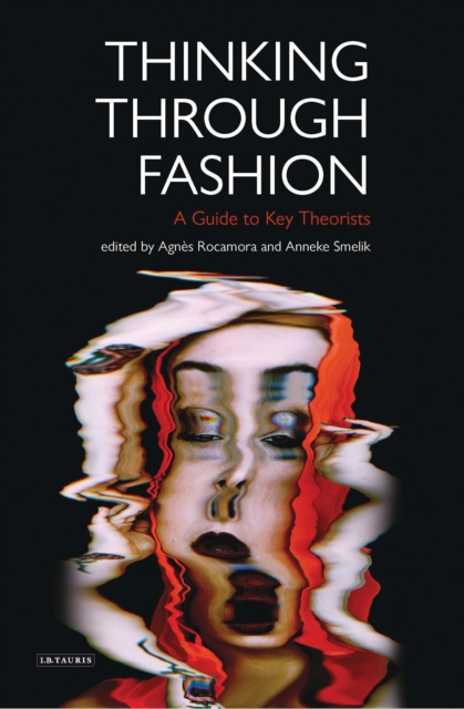 Thinking Through Fashion : A Guide to Key Theorists, EPUB eBook