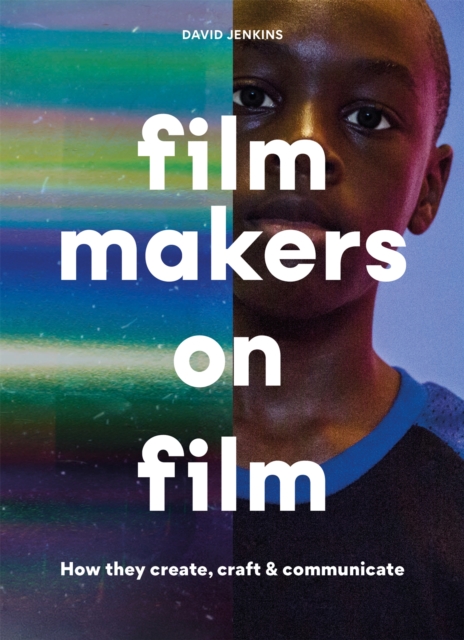 Filmmakers on Film : How They Create, Craft and Communicate, Paperback / softback Book