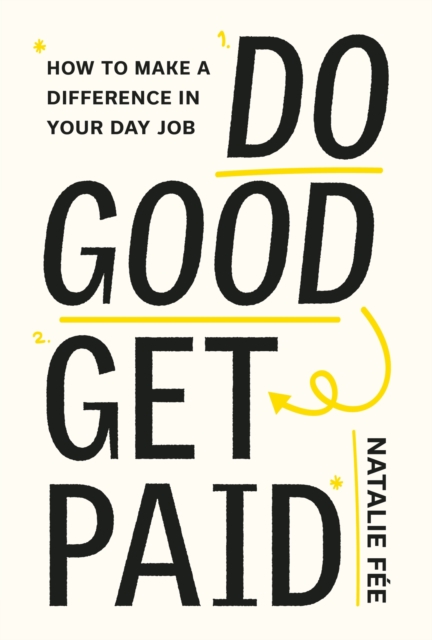 Do Good, Get Paid : How to Make a Difference in Your Day Job, Paperback / softback Book