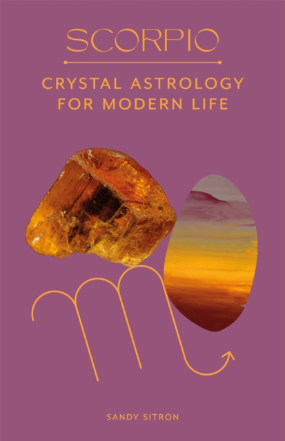 Scorpio : Crystal Astrology for Modern Life, Hardback Book