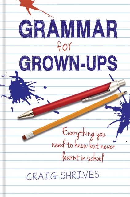 Grammar for Grown-ups : Everything you need to know but never learnt in school, Hardback Book