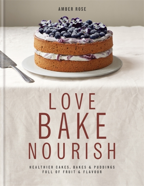 Love, Bake, Nourish, Hardback Book
