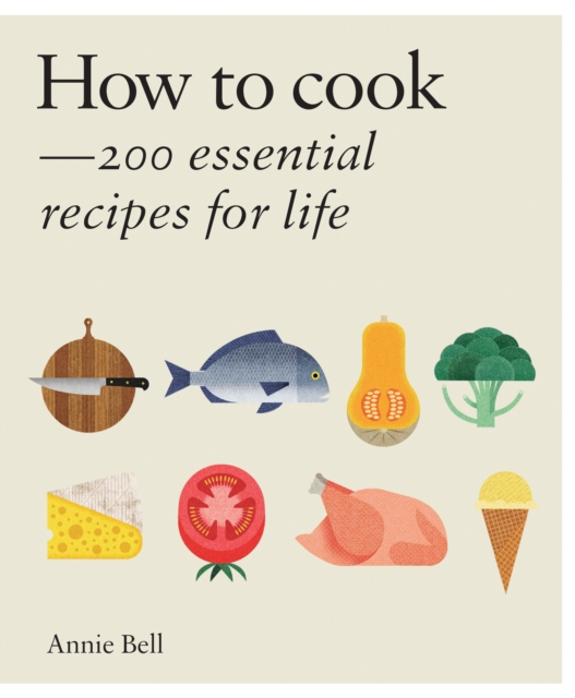 How to Cook: Over 200 essential recipes to feed yourself, your friends & Family, Hardback Book