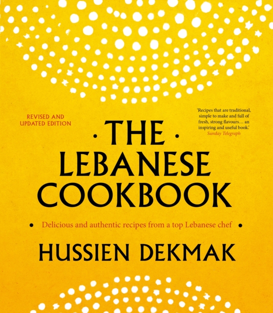 The Lebanese Cookbook: Delicious & authentic recipes from a top Lebanese chef revised and updated edition, Paperback Book