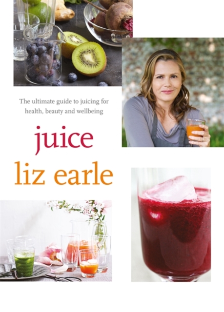 Juice: ultimate guide to juicing for health, beauty and wellbeing, Paperback / softback Book