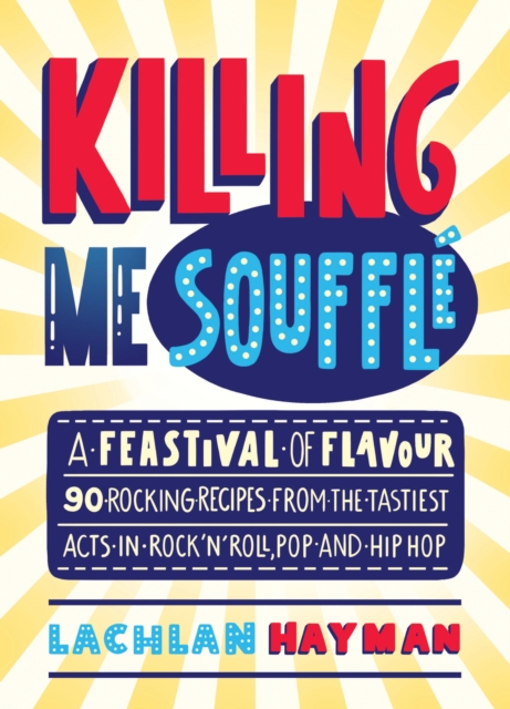 Killing Me Souffle : The Tastiest Acts in Rock 'n' Roll, Pop & Hip Hop, Hardback Book