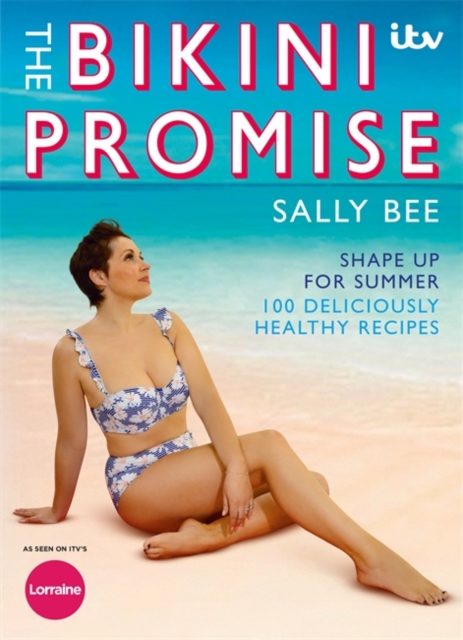The Bikini Promise: Shape up for summer -100 deliciously healthy recipes, Paperback / softback Book