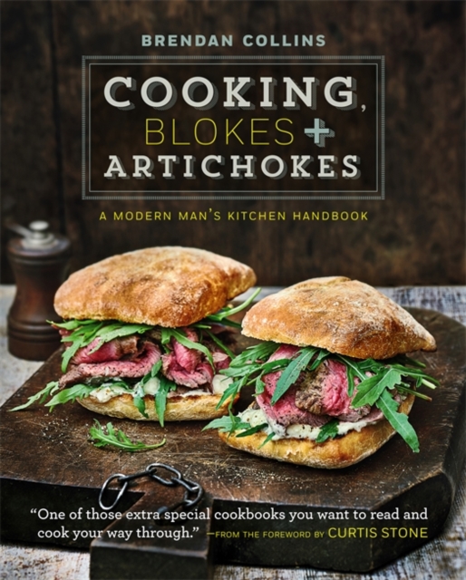 Cooking, Blokes and Artichokes: A Modern Man's Kitchen Handbook, Hardback Book