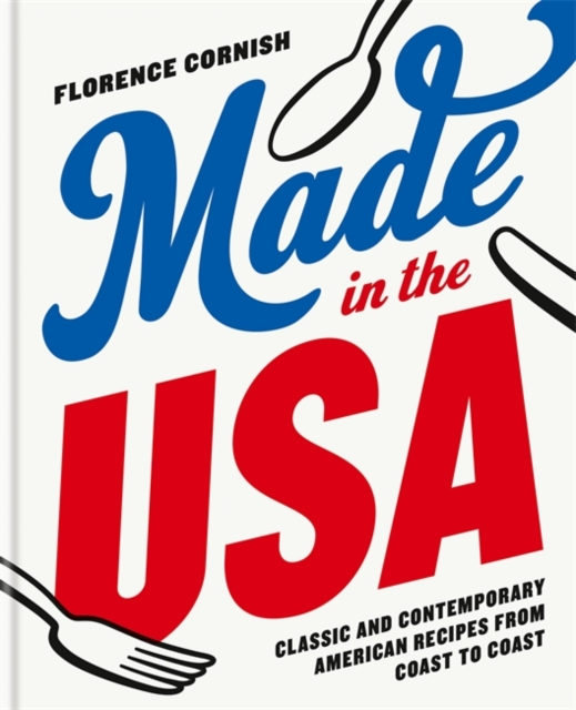 Made in the USA: Classic and Contemporary American Recipes from Coast to Coast, Hardback Book