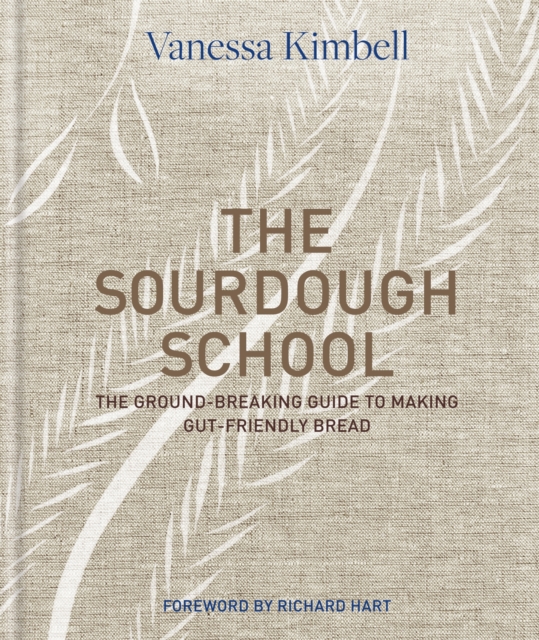 The Sourdough School : The ground-breaking guide to making gut-friendly bread, Hardback Book