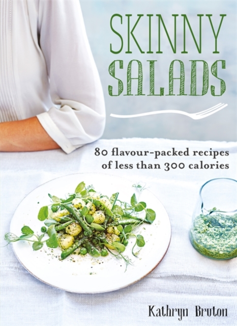 Skinny Salads : 80 Flavour-Packed Recipes of Less than 300 Calories, Paperback / softback Book