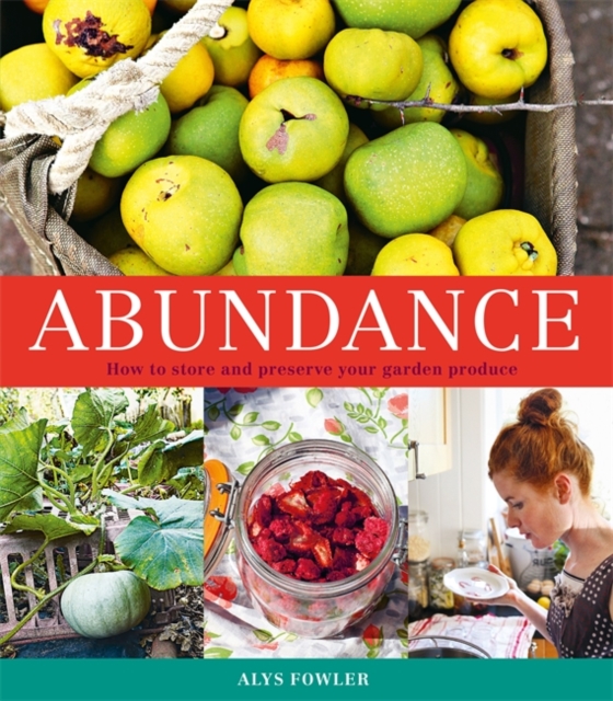 Abundance: How to Store and Preserve Your Garden Produce, Paperback / softback Book