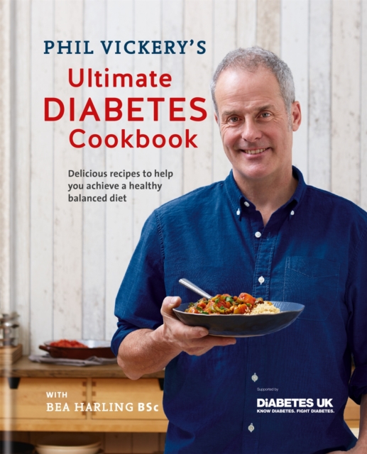 Phil Vickery's Ultimate Diabetes Cookbook : Delicious recipes to help you achieve a healthy, balanced diet in association with Diabetes UK, Hardback Book