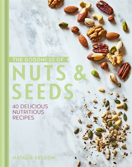 The Goodness of Nuts and Seeds, Hardback Book