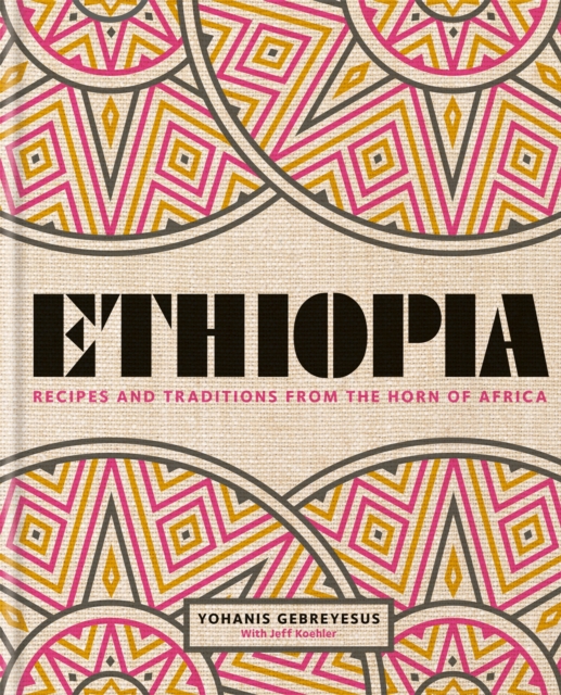 Ethiopia : Recipes and traditions from the horn of Africa, Hardback Book
