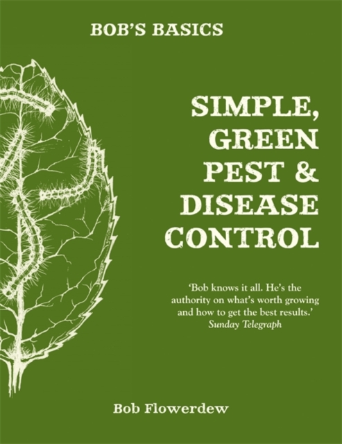 Bob's Basics: Simple & Green Pest & Disease Control, Paperback / softback Book