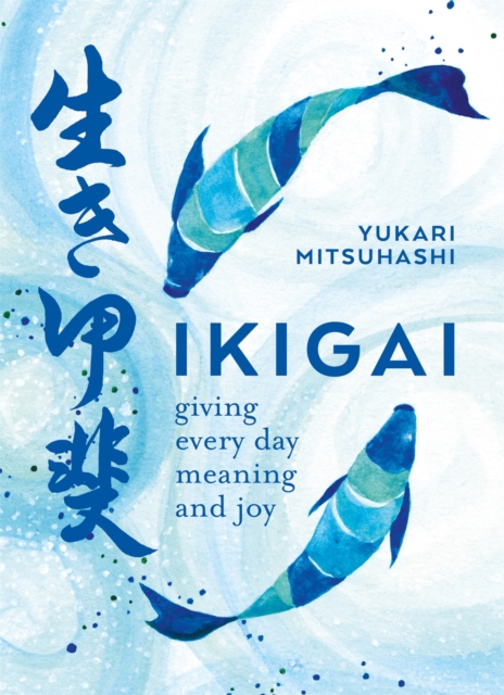 Ikigai : Giving every day meaning and joy, Paperback / softback Book