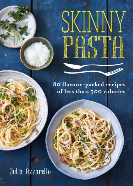 Skinny Pasta : 80 flavour-packed recipes of less than 500 calories, Paperback / softback Book