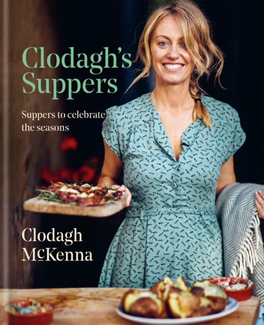 Clodagh's Suppers : Suppers to celebrate the seasons, Hardback Book