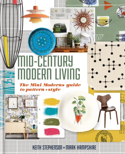 Mid-Century Modern Living : The Mini Modern's Guide to Pattern and Style, Hardback Book