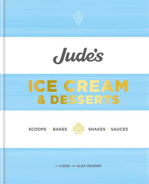 Jude's Ice Cream & Desserts : Scoops, bakes, shakes and sauces, Hardback Book