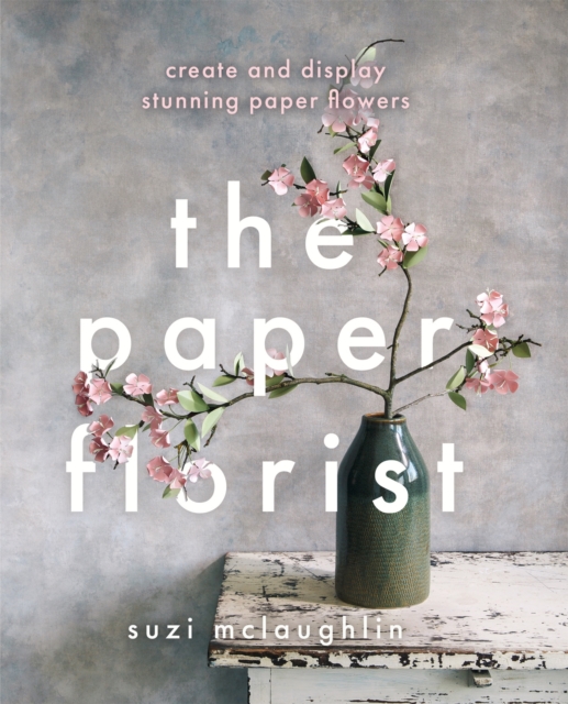 The Paper Florist : Create and display stunning paper flowers, Paperback / softback Book