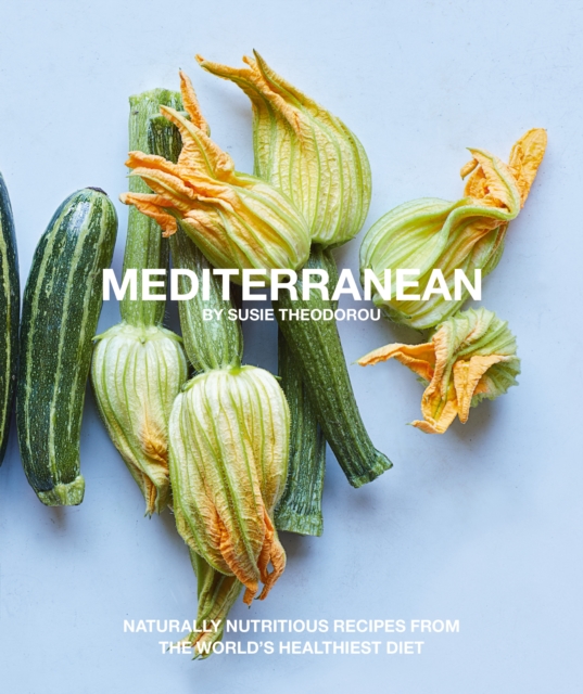 Mediterranean : Naturally nourishing recipes from the world's healthiest diet, EPUB eBook