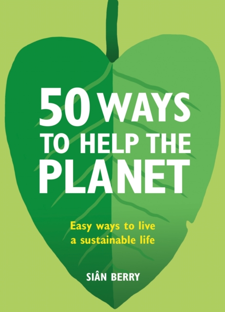 50 Ways to Help the Planet : Easy ways to live a sustainable life, EPUB eBook