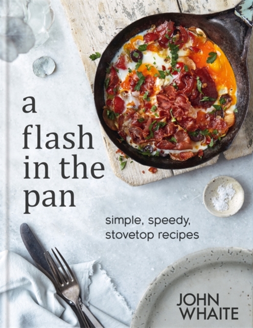 A Flash in the Pan : Simple, speedy stovetop recipes, Hardback Book