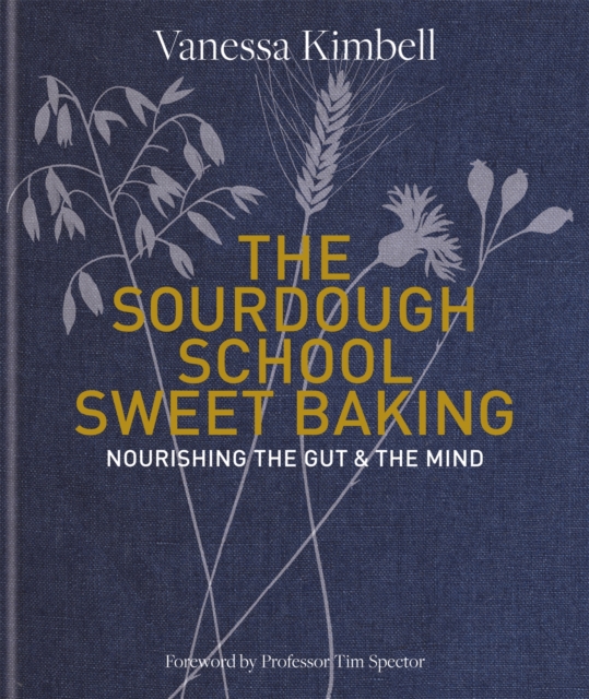 The Sourdough School: Sweet Baking : Nourishing the gut & the mind: Foreword by Tim Spector, Hardback Book