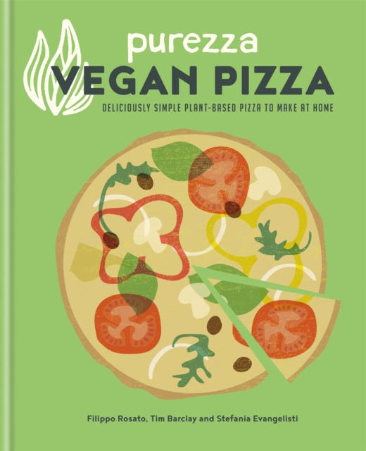 Purezza Vegan Pizza : Deliciously simple plant-based pizza to make at home, Hardback Book