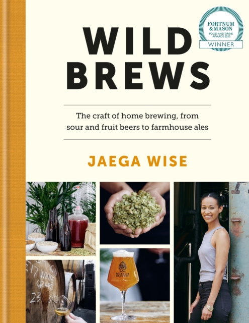 Wild Brews : The craft of home brewing, from sour and fruit beers to farmhouse ales, Hardback Book