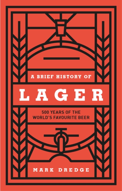 A Brief History of Lager : 500 Years of the World's Favourite Beer, EPUB eBook