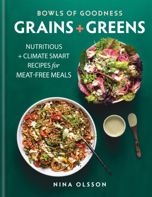Bowls of Goodness: Grains + Greens : Nutritious + Climate Smart Recipes for Meat-free Meals, Hardback Book